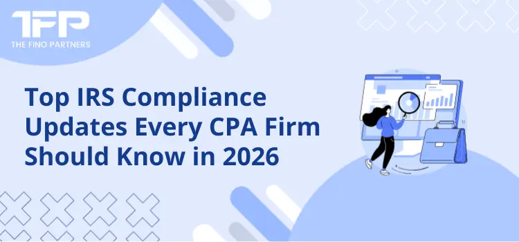 Top IRS Compliance Updates Every CPA Firm Should Know in 2026